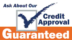 Ask About Our Credit Approval Guaranteed